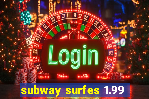 subway surfes 1.99